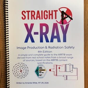 Straight A Xray - Image Production & Radiation Safety (Hard Copy) - ARRT/Radiography Study Guide