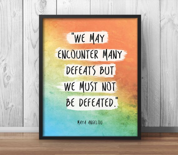 Maya Angelou Quote We May Encounter Many Defeats Etsy Maya Angelou Quote We May Encounter Many Defeats Etsy