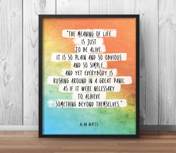 pic The Meaning Of Life Is Just To Be Alive Poster etsy