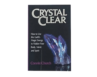 Crystal Clear: How to Use the Earth's Magic Energy to Vitalize your Body, Mind, and Spirit by Connie Church (1987)