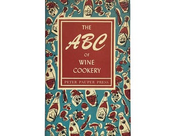 The ABC of Wine Cookery by Edna Beilenson and Ruth McCrea (1957) - First Edition