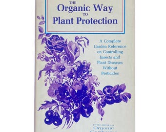 The Organic Way to Plant Protection by the Editors of Organic Gardening and Farming Magazine (1967)
