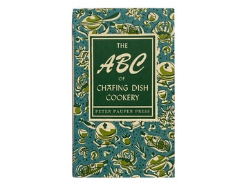 The ABC of Chafing Dish Cookery by Edna Beilenson and Ruth McCrea (1956) - First Edition