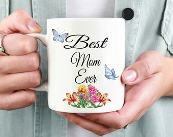 Best Mom Ever Mug-Mothers Mug- Mom Gift-Great Gift For Mother's Day Birthdays Anniversaries Or Just Because-Mom Floral Mug