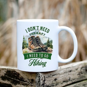 Hiking Mug-I Don&#39;t Need Therapy I Need To Go Hiking Coffee Mug-Hiking Mom-Hiking Dad-Outdoors Mug-Nature Lover Mug-Hiker Gift-Adventure Mug