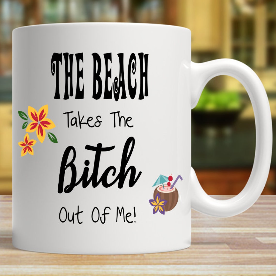 Funny Beach Bitch Coffee Mug-the Beach Takes the Bitch Out of - Etsy