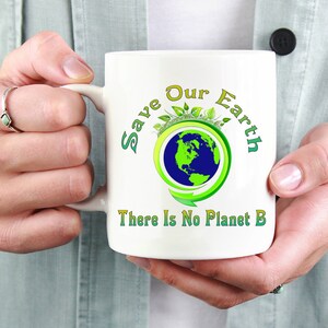 Save Our Earth There Is No Planet B Coffee Mug-Earth Day Mug-Climate Change Coffee Cup-Go Green Mug-Nature Lover Coffee Cup