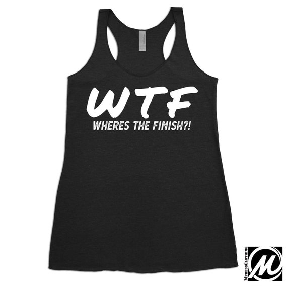 Wheres the Finish, WTF, Running Shirt, Tee Shirts Women, Funny T