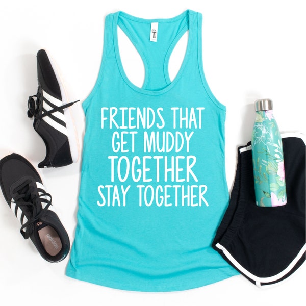 Friends That Get Muddy Together Stay Together Women's Ideal Racerback Tank Top Mud Run Running Group Team Shirts