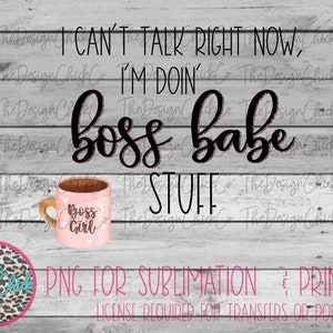 I Can&#39;t Talk Right Now, I&#39;m doing boss babe Stuff - PNG FILE - Digital Download