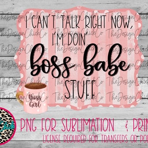 I Can&#39;t Talk Right Now, I&#39;m doing boss babe Stuff - PNG FILE - Digital Download
