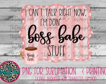 I Can't Talk Right Now, I'm doing boss babe Stuff - PNG FILE - Digital Download