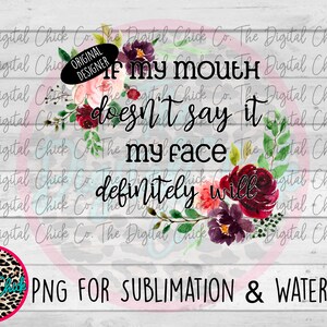 If my mouth doesn&#39;t say it my mouth definitely will - PNG FILE - Digital Download