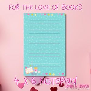 May include: A 10 x 15 cm notepad with a teal background covered in white polka dots and lined pages. The notepad has the text "FOR THE LOVE OF BOOKS" at the top and "4 x 6 NOTEPAD" at the bottom. The notepad is decorated with hearts and book-themed illustrations.