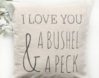 THE ORIGINAL I Love You A Bushel And A Peck | Rustic Pillow Cover | Farmhouse Pillow | Multiple Sizes Available | Made To Order