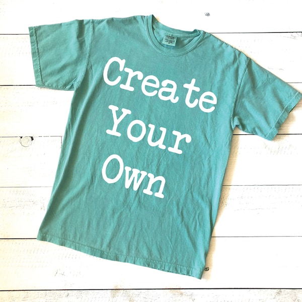 Create Your Own | Comfort Colors T-Shirt | Custom Shirt