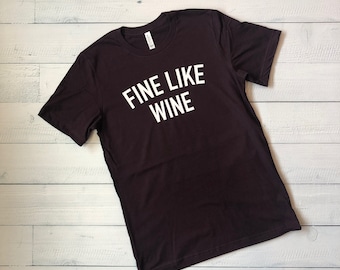 Fine Like Wine Shirt | Funny Wine Shirt | Wine Lovers Shirt | 50th Birthday Shirt