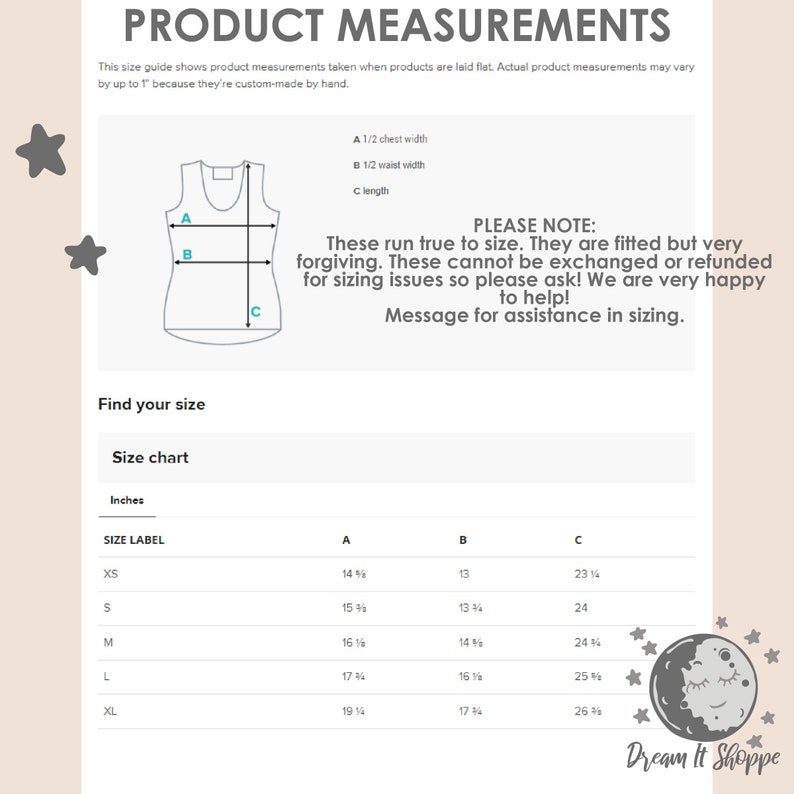 May include: A size chart for a tank top with measurements in inches. The chart shows the size label, 1/2 chest width, 1/2 waist width, and length. The text "PLEASE NOTE: These run true to size. They are fitted but very forgiving. These cannot be exchanged or refunded for sizing issues so please ask! We are very happy to help! Message for assistance in sizing." is also included.