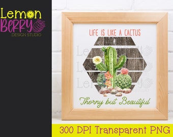 Life is Like a Cactus, Thorny but Beautiful Digital Design for Sublimation, Screen Printing, Decor Prints, Garden Flags, Shirt Design