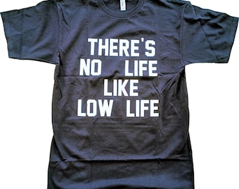 There's No Life Like Low Life Short-Sleeve Unisex T-Shirt