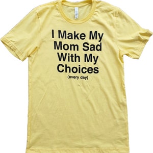 I Make My Mom Sad With My Choices (every day) Short-Sleeve Unisex T-Shirt