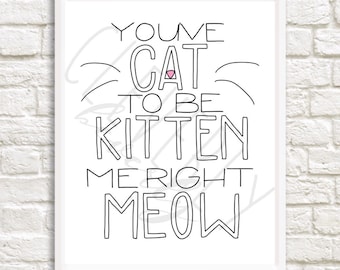 Tienes el gato a ser gatito Me derecho Miau 8x10inch imprimible descargar DIGITAL