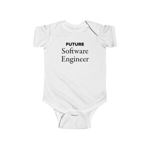 May include: White baby onesie with black text that reads "FUTURE Software Engineer".