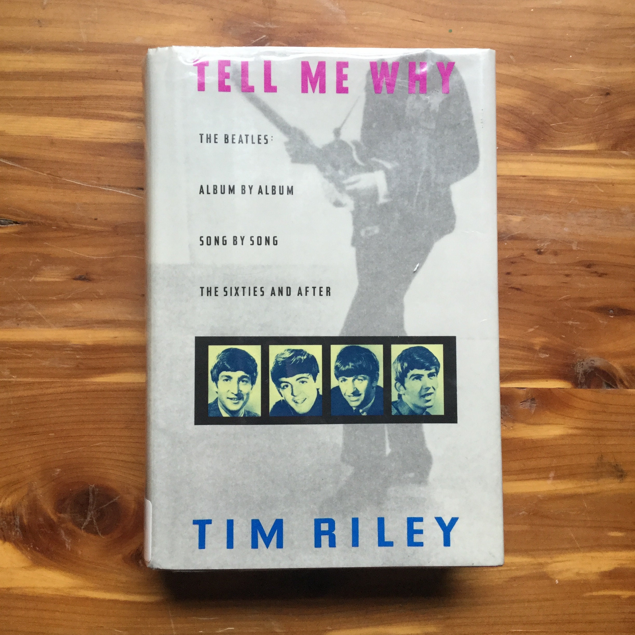 Tell Me Why: the Beatles Album by Album Song by Song by Tim 