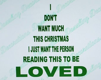 I don't want much / this Christmas / I just want the person / reading this to be / Loved / Free shipping / Custom Vinyl lettering / cute /