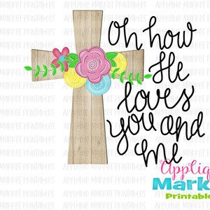 Cross Flowers How He Loves You and Me Easter Christian Watercolor PNG, Sublimation Design, Digital Instant Download for Heat Transfer