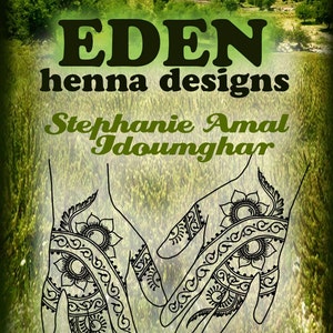 Może przedstawiać: Dwie dłonie z misternymi wzorami z henny, na tle zielonej roślinności. Tekst "EDEN henna designs Stephanie Amal Idoumgha" jest widoczny w górnej części obrazu.