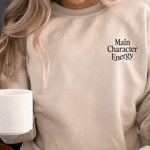 Main character energy pullover, sand sweatshirt, gift for book lover, girl boss gift, gift for him, unisex sweatshirt, minimal sweatshirt