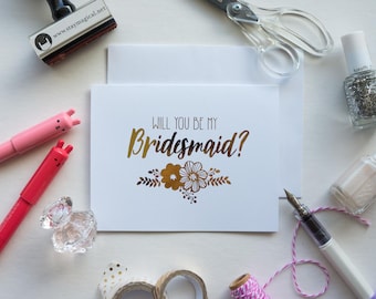 Will You Be My Bridesmaid Gold Foil Floral Card - hand foiled bridal party card - matron of honor- maid of honor
