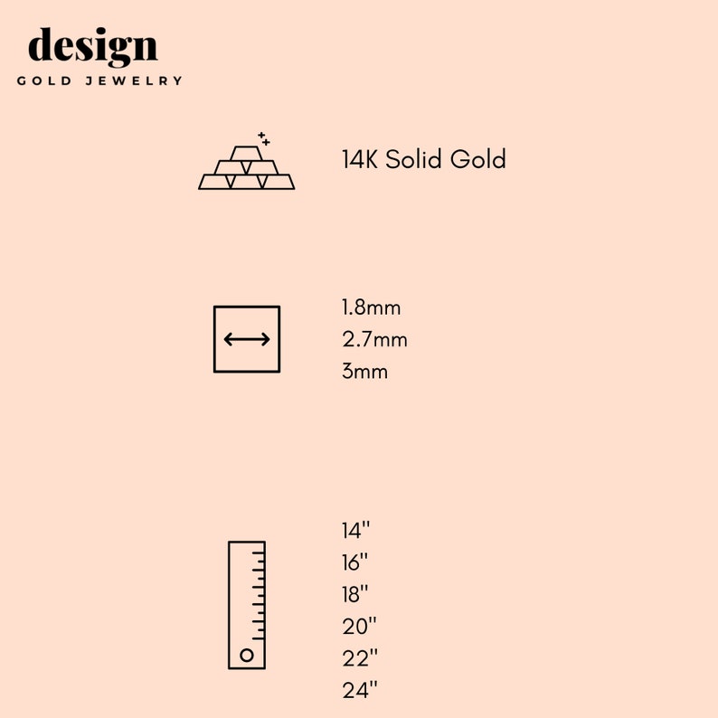 May include: A line drawing of a stack of gold bars with the text "14K Solid Gold".  A line drawing of a ruler with measurements in inches from 14 to 24. A line drawing of a square with an arrow pointing left and right with the text "1.8mm", "2.7mm", and "3mm".