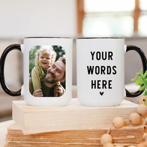 Photo mug, Custom Text mug, Design your own Mug, Gift for father, Gift for Dad, Logo Mug, Personalized photo mug, Anniversary Photo Mug.