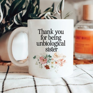 Bestie gift Mug, Thank you for being unbiological  sister,Birthday Gift For Friend,Gift For Friend, BFF Quote Mug,Unique mug for bestie.