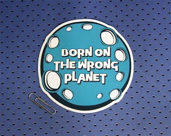 Born On The Wrong Planet Bumper Sticker