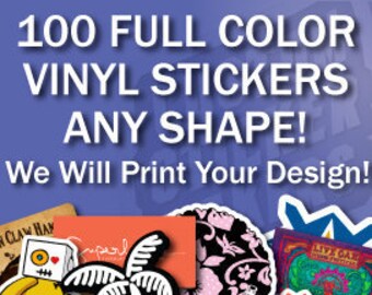 100 Full Color Custom Vinyl Stickers, Any Shape!