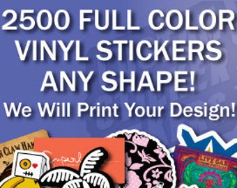 May include: A collage of colorful vinyl stickers in various shapes and designs. The text reads "2500 FULL COLOR VINYL STICKERS ANY SHAPE! We Will Print Your Design!"