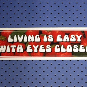 Living Is Easy With Eyes Closed Bumper Sticker