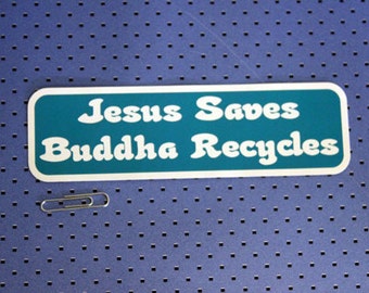 Jesus Saves Buddha Recycles Bumper Sticker