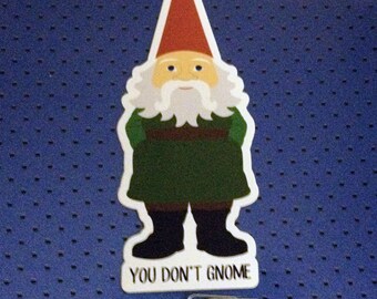 You Don't Gnome Bumper Sticker