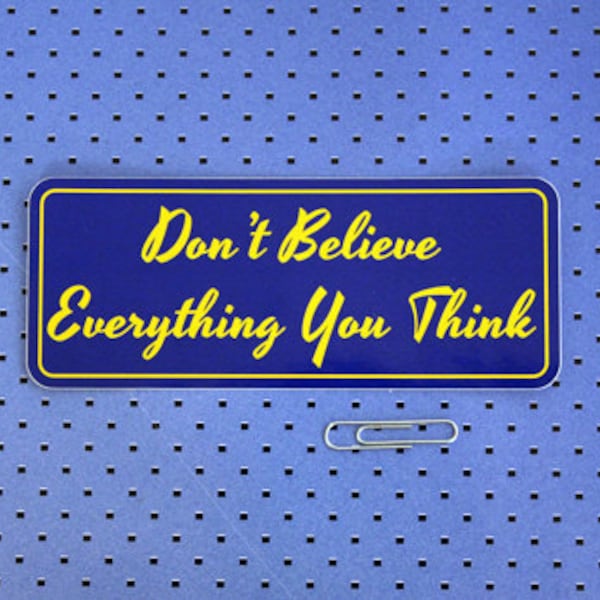 Don't believe everything you think Bumper Sticker