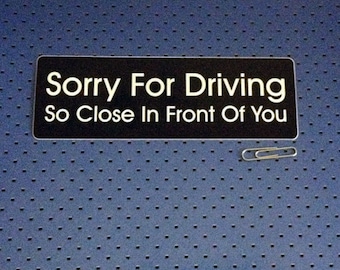 Sorry For Driving So Close In Front Of You Bumper Sticker