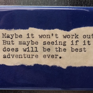 Inspirational Fridge Magnet: &quot;Best adventure ever&quot; Literary, Motivational Quotes.  Hand made 2&quot;x3&quot; Fridge Magnet