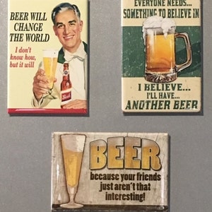 Ímãs de geladeira com tema cerveja 2x3&quot; * Compre 1 ou economize em todos os 3! * &quot;A cerveja vai mudar o mundo&quot;; &quot;Todo mundo precisa de algo&quot;; &quot;Seus amigos não&quot;
