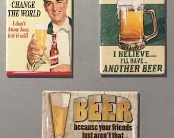 Beer themed Fridge Magnets 2x3&quot; * Buy 1 or save on all 3! * &quot;Beer will change the world&quot;; &quot;Everyone needs something&quot;; &quot;Your Friends aren&#39;t&quot;
