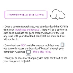 May include: A white graphic with text that reads "How to Download Your Pattern:" and instructions for downloading a PDF file after purchase. Includes a cloud icon with a downward arrow and a laptop icon.
