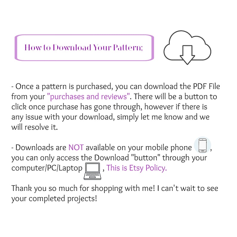May include: A white graphic with text that reads "How to Download Your Pattern:" and instructions for downloading a PDF file after purchase. Includes a cloud icon with a downward arrow and a laptop icon.
