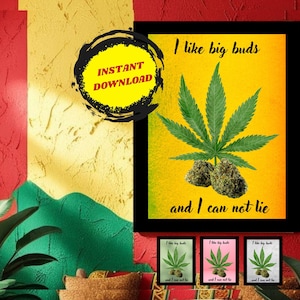 May include: A framed print with a yellow background features a green cannabis leaf and two buds, with the text "I like big buds and I can not lie." The image includes three smaller prints with the same design.
